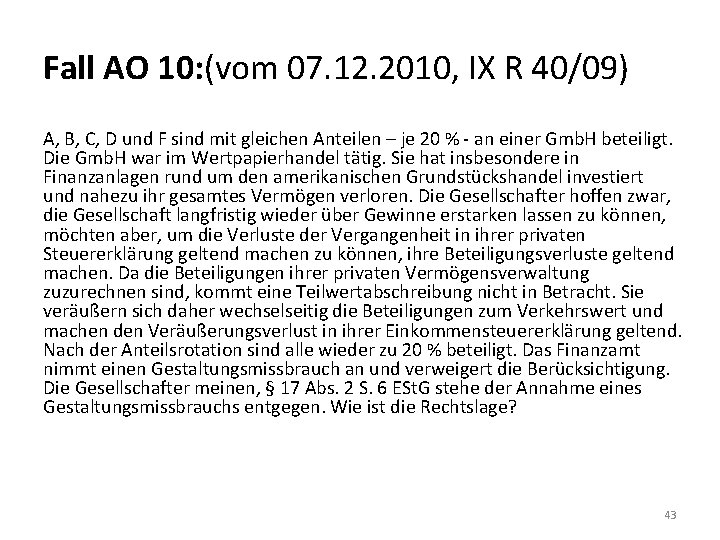 Fall AO 10: (vom 07. 12. 2010, IX R 40/09) A, B, C, D