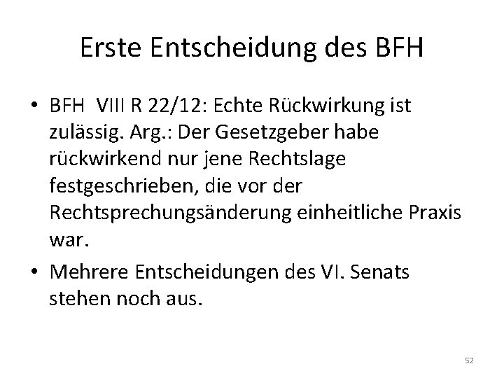 Erste Entscheidung des BFH • BFH VIII R 22/12: Echte Rückwirkung ist zulässig. Arg.