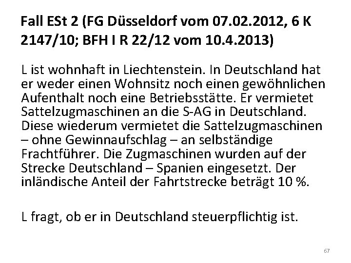 Fall ESt 2 (FG Düsseldorf vom 07. 02. 2012, 6 K 2147/10; BFH I