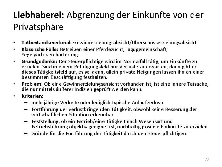 Liebhaberei: Abgrenzung der Einkünfte von der Privatsphäre • • • Tatbestandsmerkmal: Gewinnerzielungsabsicht/Überschusserzielungsabsicht Klassische Fälle: