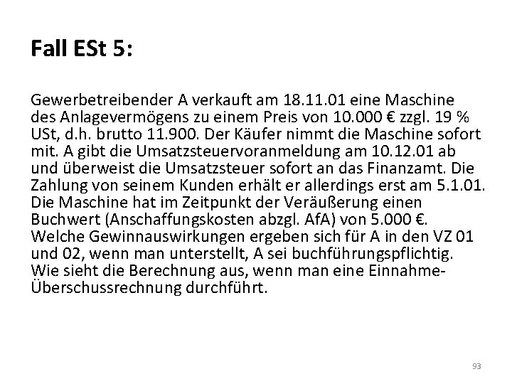 Fall ESt 5: Gewerbetreibender A verkauft am 18. 11. 01 eine Maschine des Anlagevermögens