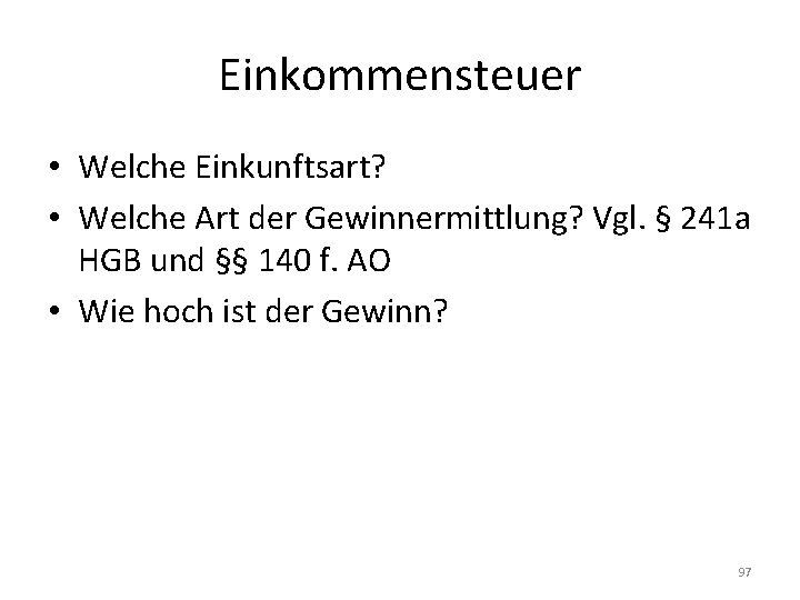 Einkommensteuer • Welche Einkunftsart? • Welche Art der Gewinnermittlung? Vgl. § 241 a HGB