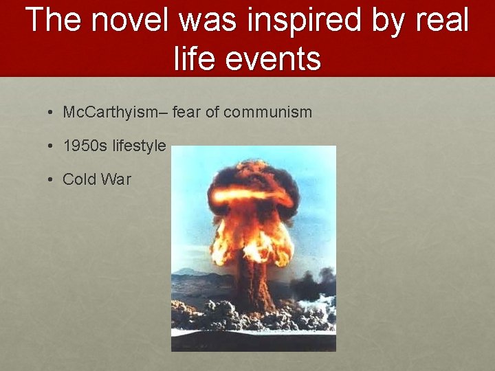 The novel was inspired by real life events • Mc. Carthyism– fear of communism