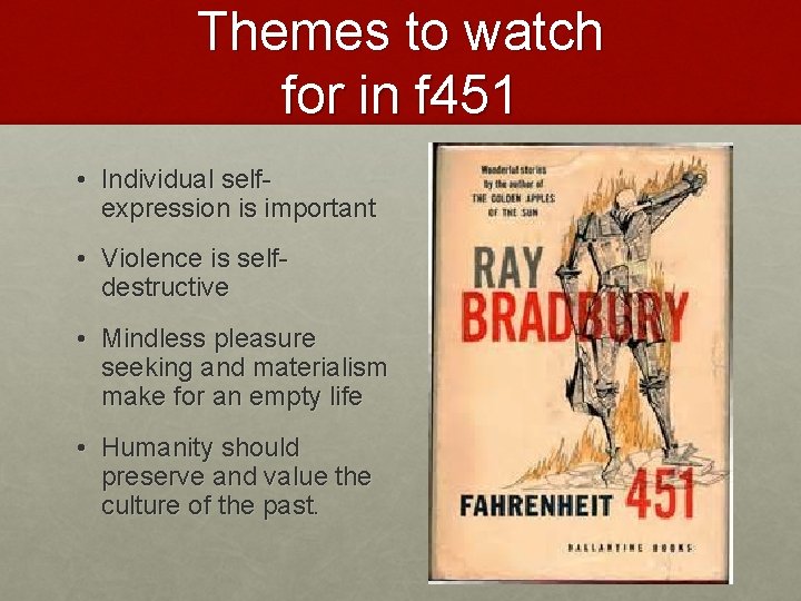 Themes to watch for in f 451 • Individual selfexpression is important • Violence