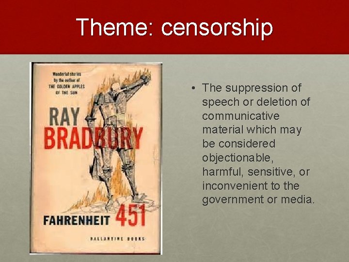 Theme: censorship • The suppression of speech or deletion of communicative material which may