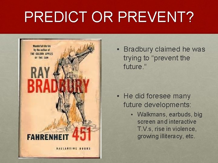 PREDICT OR PREVENT? • Bradbury claimed he was trying to “prevent the future. ”