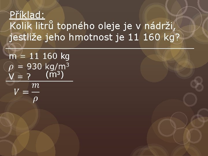 Příklad: Kolik litrů topného oleje je v nádrži, jestliže jeho hmotnost je 11 160