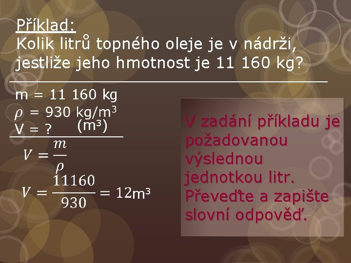 Příklad: Kolik litrů topného oleje je v nádrži, jestliže jeho hmotnost je 11 160