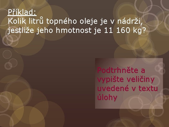 Příklad: Kolik litrů topného oleje je v nádrži, jestliže jeho hmotnost je 11 160