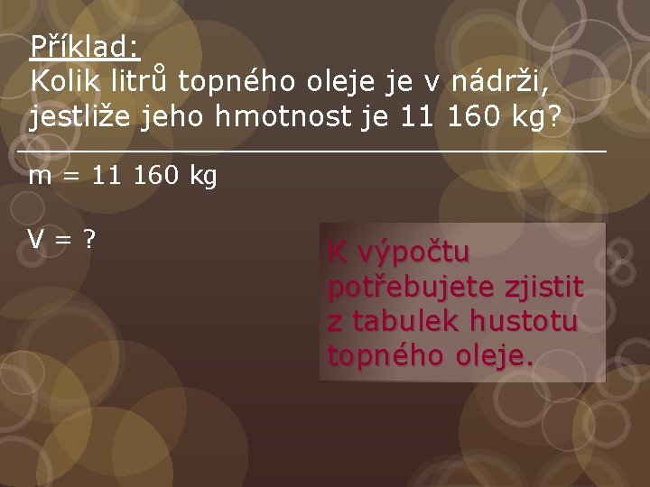 Příklad: Kolik litrů topného oleje je v nádrži, jestliže jeho hmotnost je 11 160