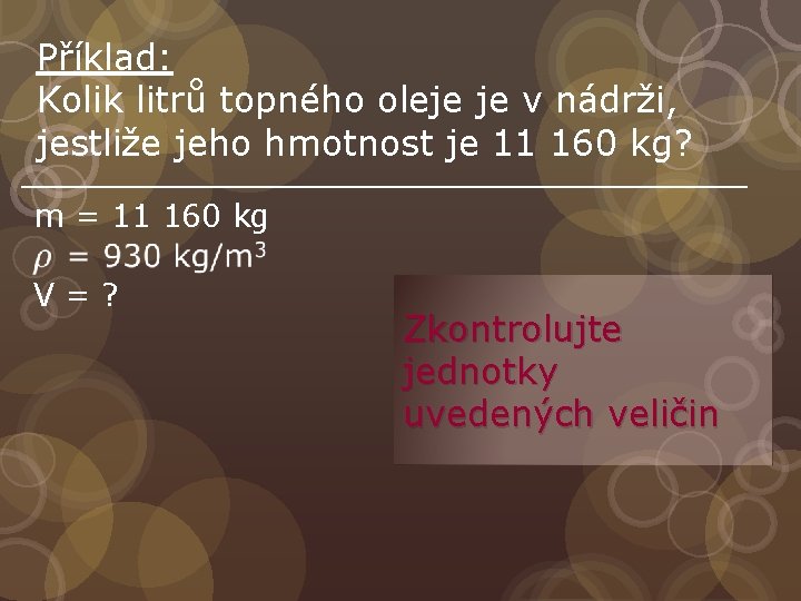 Příklad: Kolik litrů topného oleje je v nádrži, jestliže jeho hmotnost je 11 160