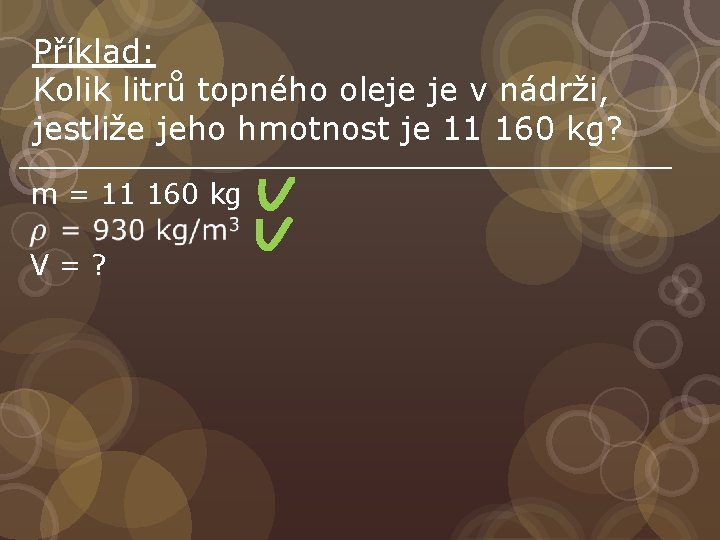 Příklad: Kolik litrů topného oleje je v nádrži, jestliže jeho hmotnost je 11 160