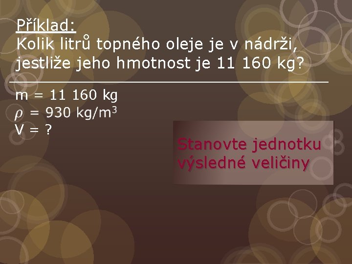 Příklad: Kolik litrů topného oleje je v nádrži, jestliže jeho hmotnost je 11 160