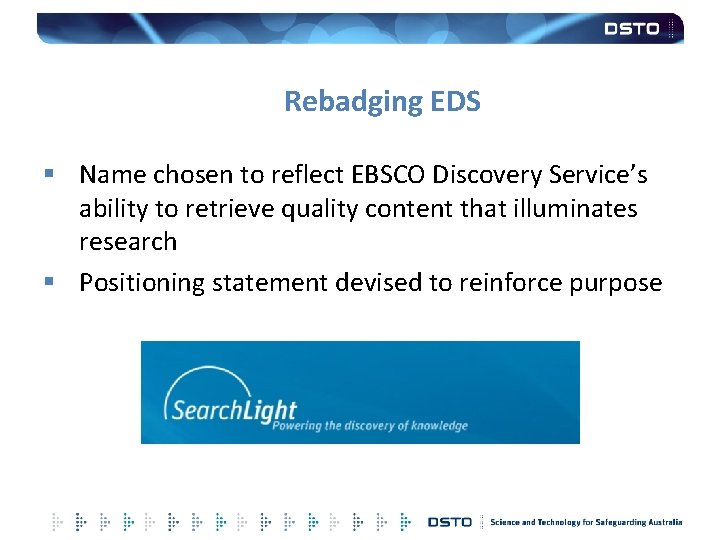 Rebadging EDS § Name chosen to reflect EBSCO Discovery Service’s ability to retrieve quality