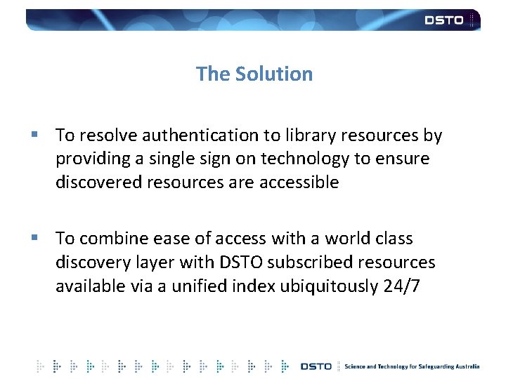 The Solution § To resolve authentication to library resources by providing a single sign