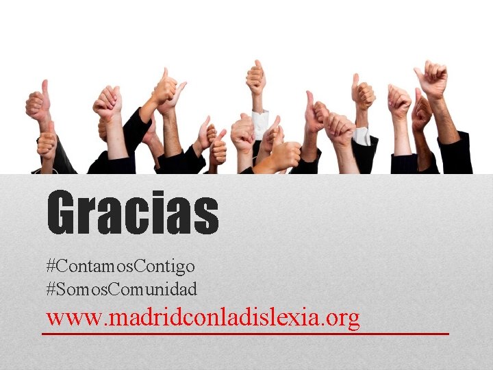 Gracias #Contamos. Contigo #Somos. Comunidad www. madridconladislexia. org 