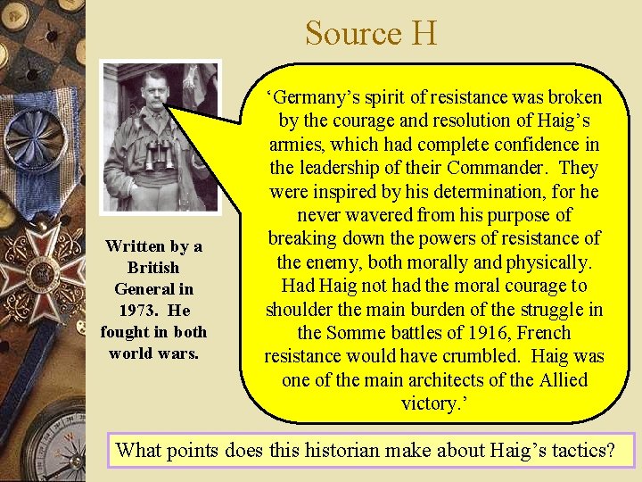 Source H Written by a British General in 1973. He fought in both world