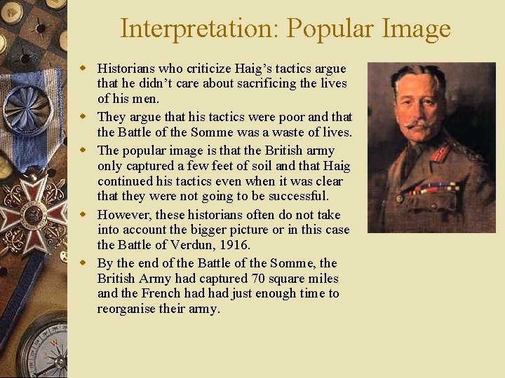 Interpretation: Popular Image w Historians who criticize Haig’s tactics argue that he didn’t care