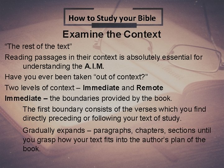 How to Study your Bible Examine the Context “The rest of the text” Reading