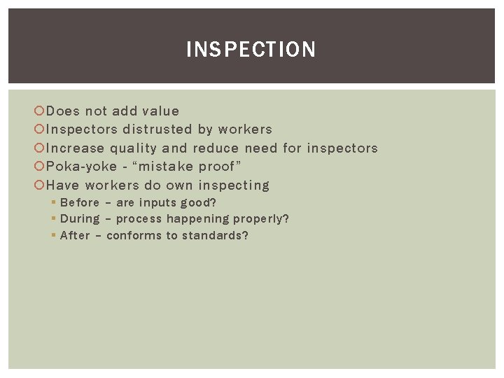 INSPECTION Does not add value Inspectors distrusted by workers Increase quality and reduce need