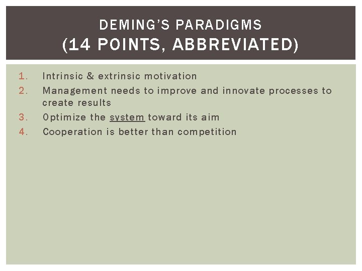 DEMING’S PARADIGMS (14 POINTS, ABBREVIATED) 1. 2. 3. 4. Intrinsic & extrinsic motivation Management