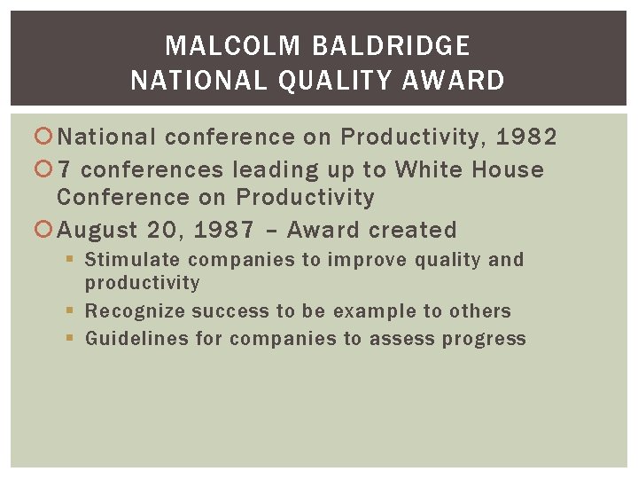 MALCOLM BALDRIDGE NATIONAL QUALITY AWARD National conference on Productivity, 1982 7 conferences leading up