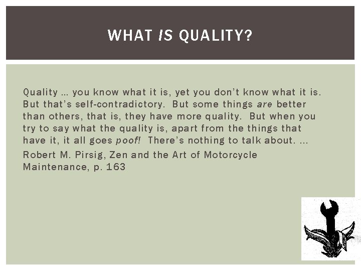 WHAT IS QUALITY? Quality … you know what it is, yet you don’t know