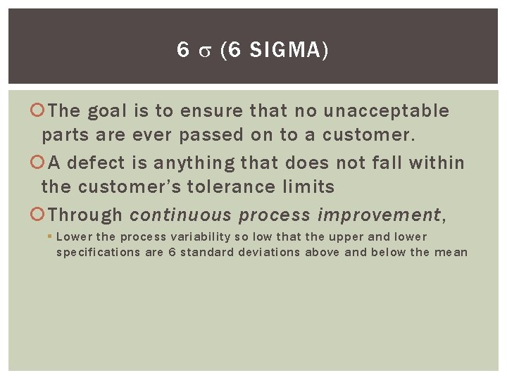 6 (6 SIGMA) The goal is to ensure that no unacceptable parts are ever