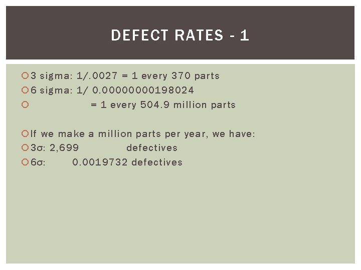 DEFECT RATES - 1 3 sigma: 1/. 0027 = 1 every 370 parts 6