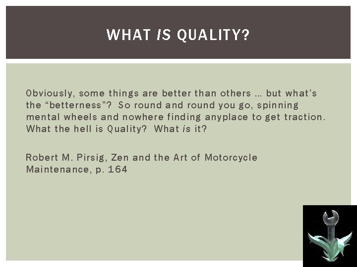 WHAT IS QUALITY? Obviously, some things are better than others … but what’s the
