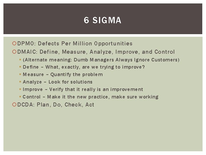 6 SIGMA DPMO: Defects Per Million Opportunities DMAIC: Define, Measure, Analyze, Improve, and Control