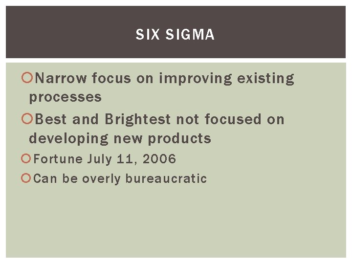 SIX SIGMA Narrow focus on improving existing processes Best and Brightest not focused on