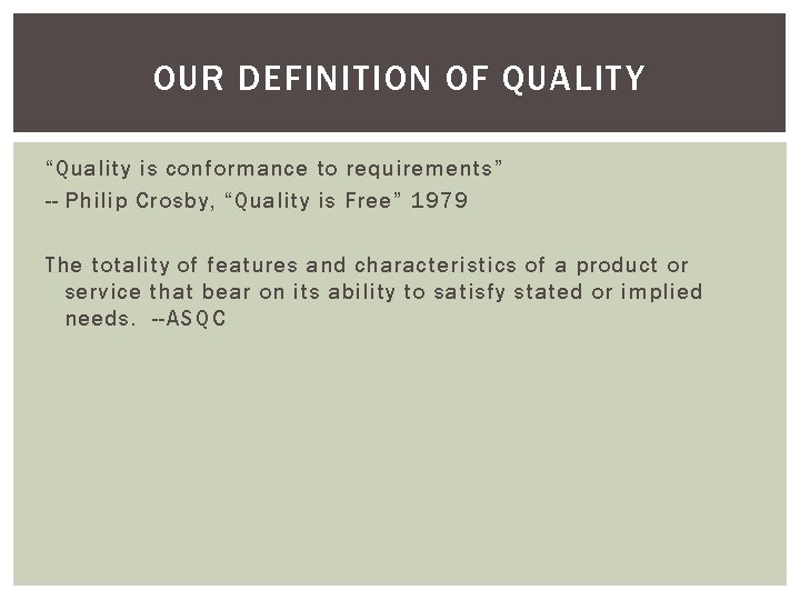 OUR DEFINITION OF QUALITY “Quality is conformance to requirements” -- Philip Crosby, “Quality is