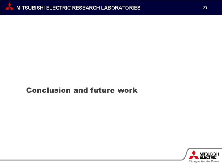MITSUBISHI ELECTRIC RESEARCH LABORATORIES Conclusion and future work 23 