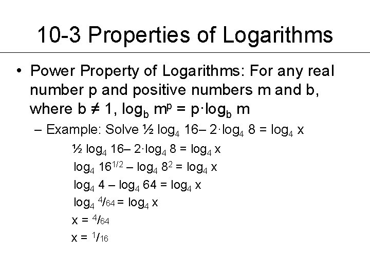 10 -3 Properties of Logarithms • Power Property of Logarithms: For any real number