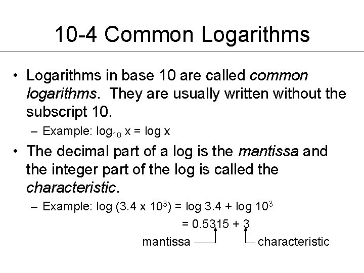 10 -4 Common Logarithms • Logarithms in base 10 are called common logarithms. They