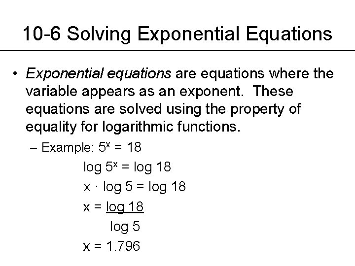 10 -6 Solving Exponential Equations • Exponential equations are equations where the variable appears