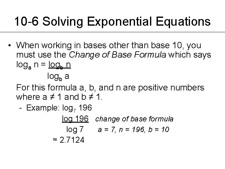 10 -6 Solving Exponential Equations • When working in bases other than base 10,