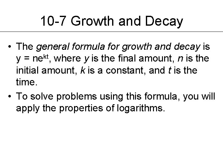 10 -7 Growth and Decay • The general formula for growth and decay is