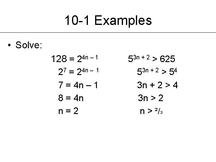 10 -1 Examples • Solve: 128 = 24 n – 1 27 = 24