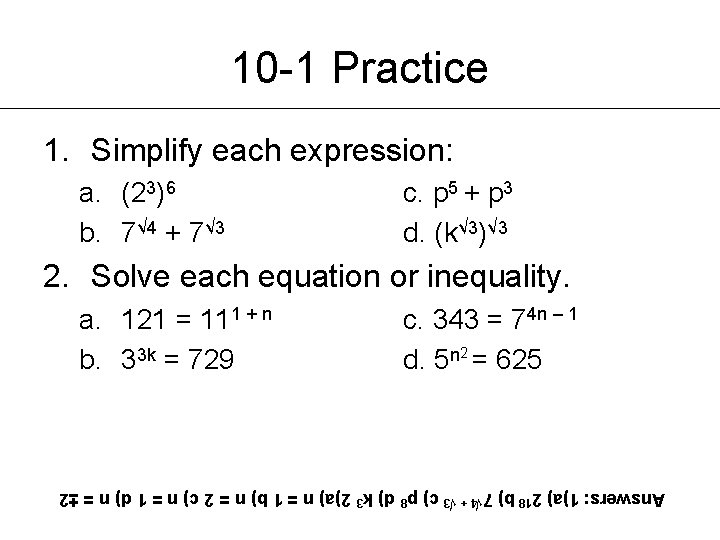 10 -1 Practice 1. Simplify each expression: a. (23)6 b. 7√ 4 + 7√