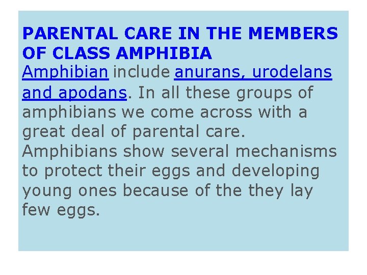 PARENTAL CARE IN THE MEMBERS OF CLASS AMPHIBIA Amphibian include anurans, urodelans and apodans.