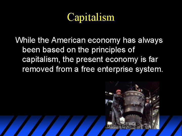 Capitalism While the American economy has always been based on the principles of capitalism,