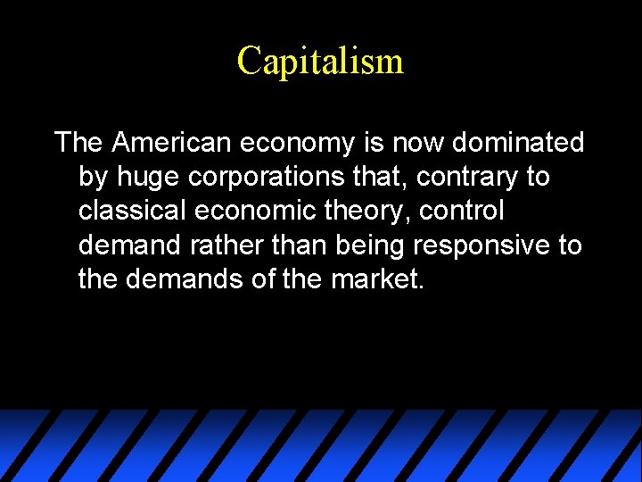 Capitalism The American economy is now dominated by huge corporations that, contrary to classical