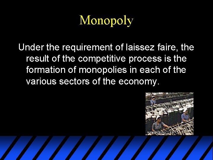 Monopoly Under the requirement of laissez faire, the result of the competitive process is