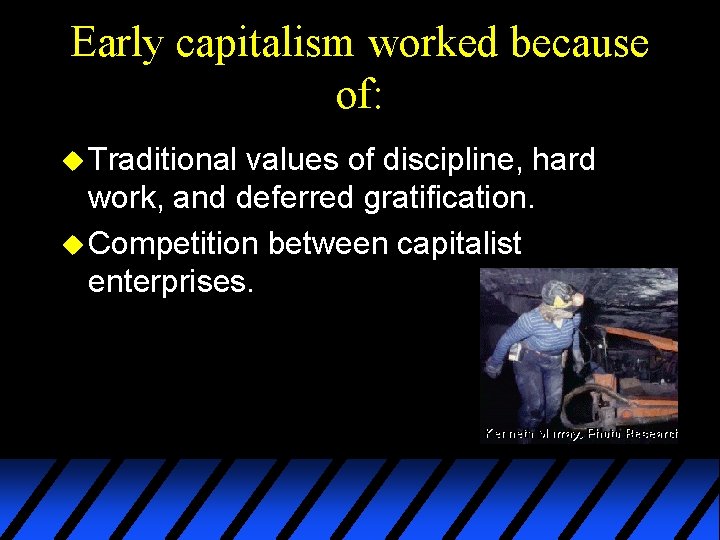 Early capitalism worked because of: u Traditional values of discipline, hard work, and deferred