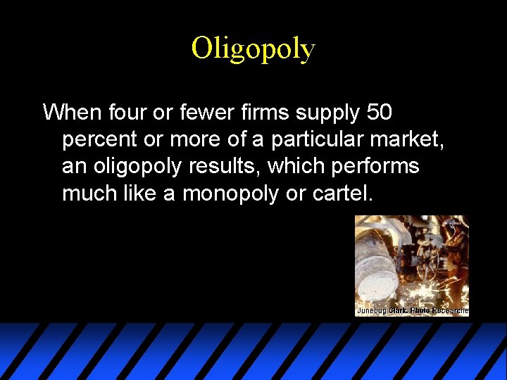 Oligopoly When four or fewer firms supply 50 percent or more of a particular