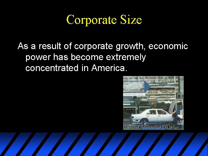 Corporate Size As a result of corporate growth, economic power has become extremely concentrated