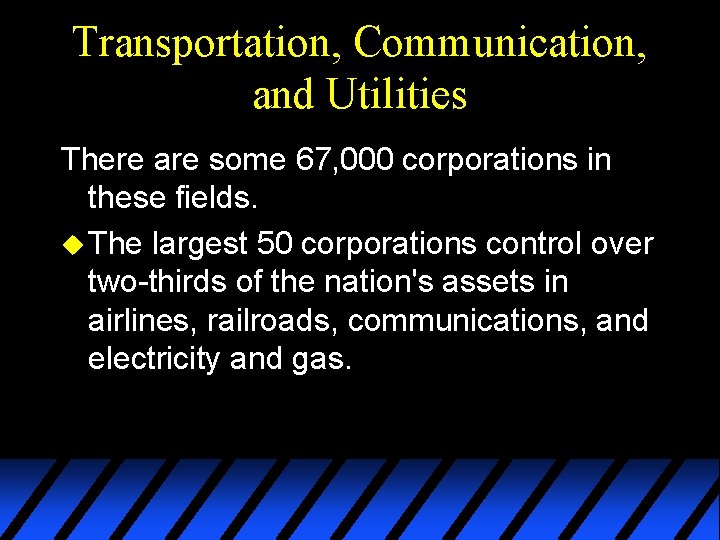 Transportation, Communication, and Utilities There are some 67, 000 corporations in these fields. u