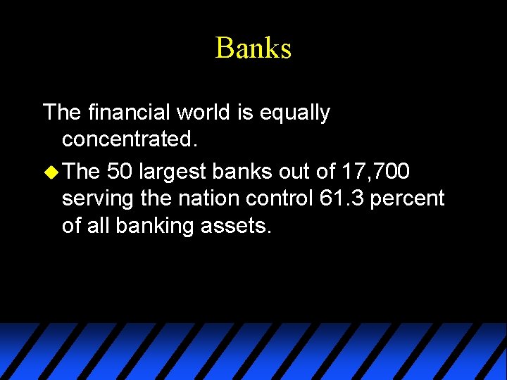 Banks The financial world is equally concentrated. u The 50 largest banks out of